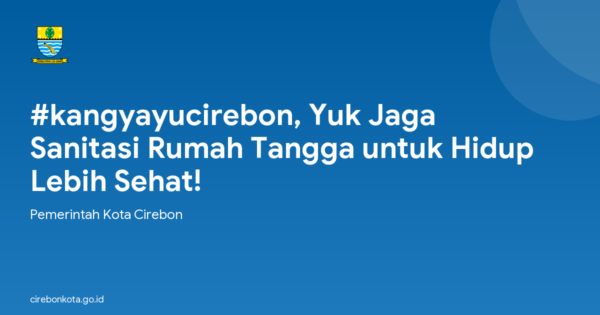 #kangyayucirebon, Yuk Jaga Sanitasi Rumah Tangga untuk Hidup Lebih Sehat!