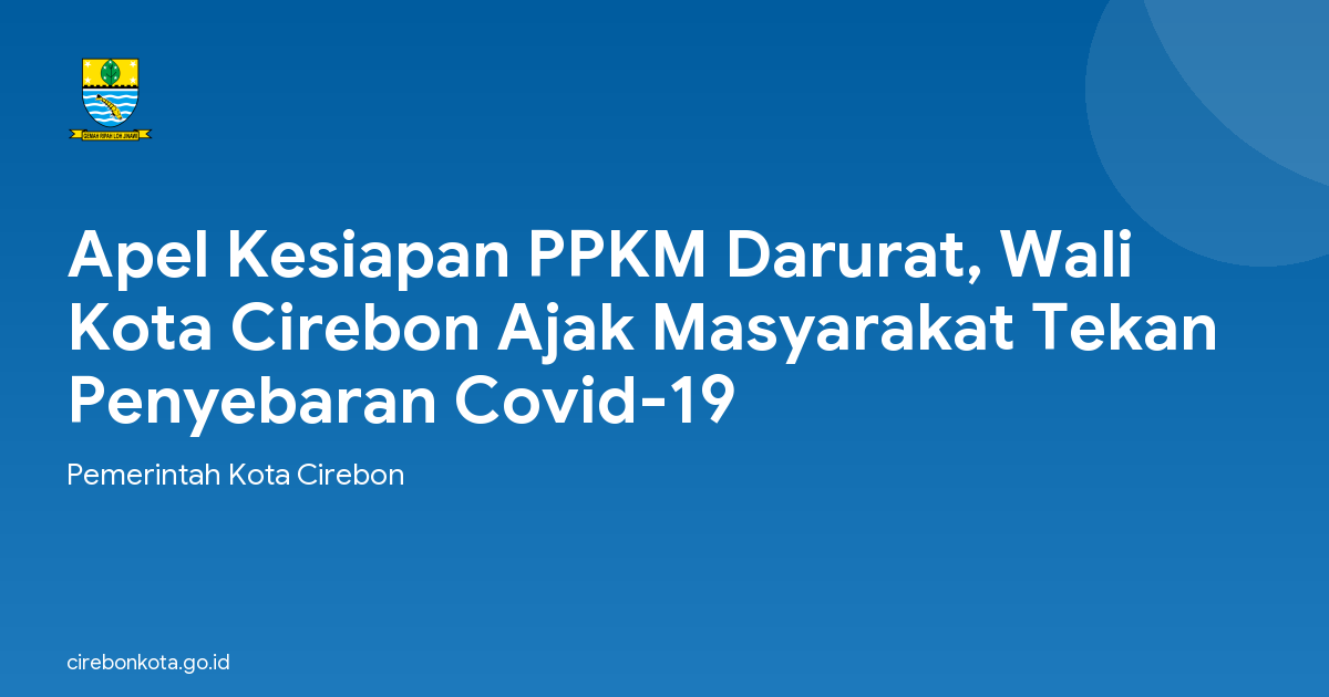 Apel Kesiapan PPKM Darurat, Wali Kota Cirebon Ajak Masyarakat Tekan Penyebaran Covid-19