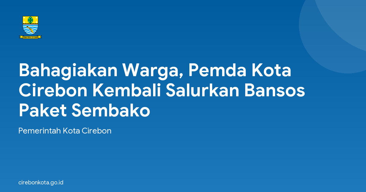Bahagiakan Warga, Pemda Kota Cirebon Kembali Salurkan Bansos Paket Sembako