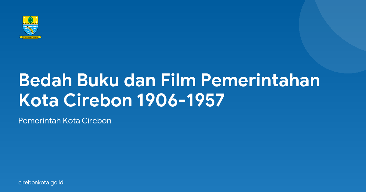 Bedah Buku dan Film Pemerintahan Kota Cirebon 1906-1957