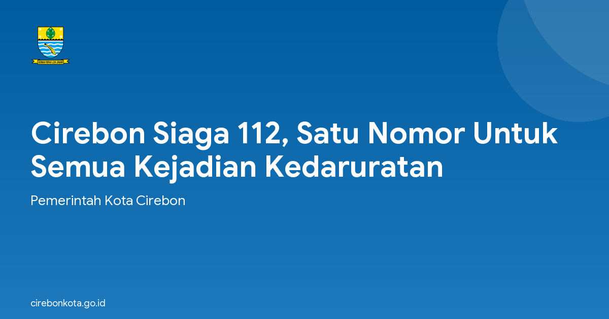 Cirebon Siaga 112, Satu Nomor Untuk Semua Kejadian Kedaruratan