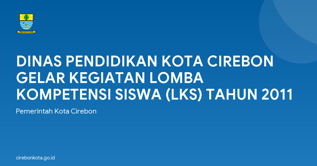DINAS PENDIDIKAN KOTA CIREBON GELAR KEGIATAN LOMBA KOMPETENSI SISWA (LKS) TAHUN 2011