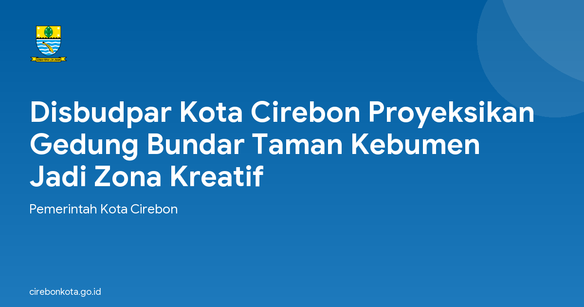 Disbudpar Kota Cirebon Proyeksikan Gedung Bundar Taman Kebumen Jadi Zona Kreatif
