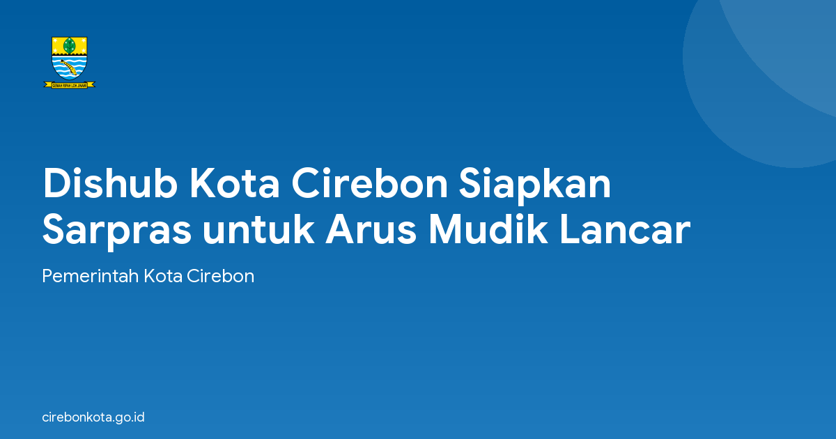 Dishub Kota Cirebon Siapkan Sarpras untuk Arus Mudik Lancar