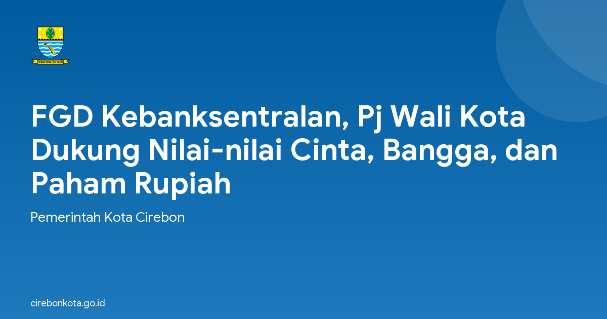 FGD Kebanksentralan, Pj Wali Kota Dukung Nilai-nilai Cinta, Bangga, dan Paham Rupiah