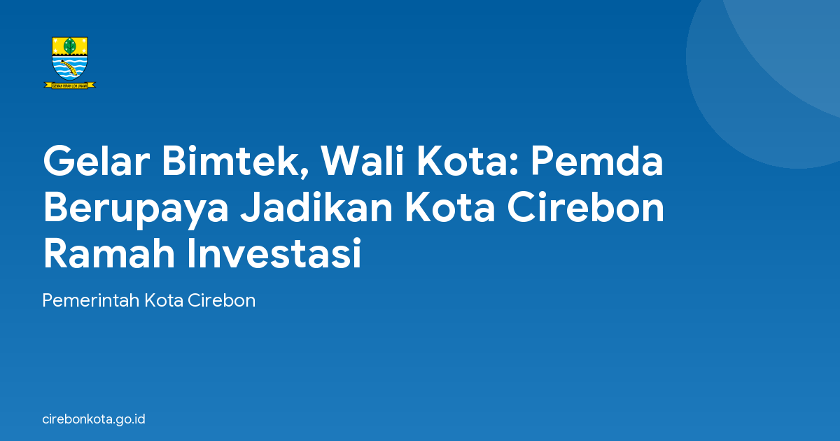 Gelar Bimtek, Wali Kota: Pemda Berupaya Jadikan Kota Cirebon Ramah Investasi