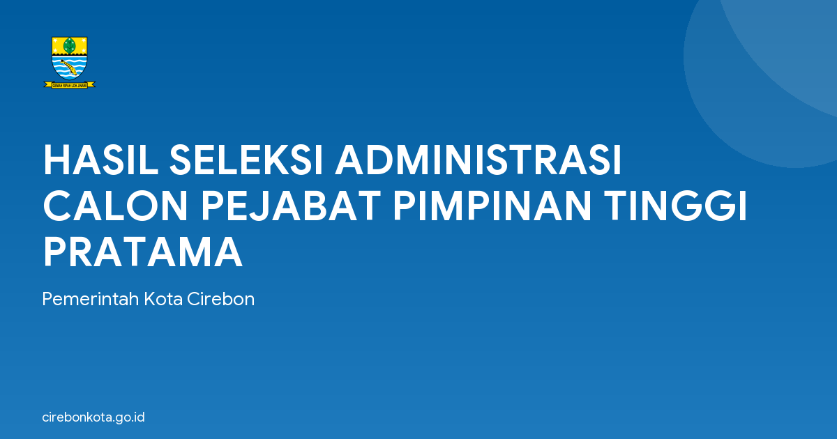 HASIL SELEKSI ADMINISTRASI CALON PEJABAT PIMPINAN TINGGI PRATAMA