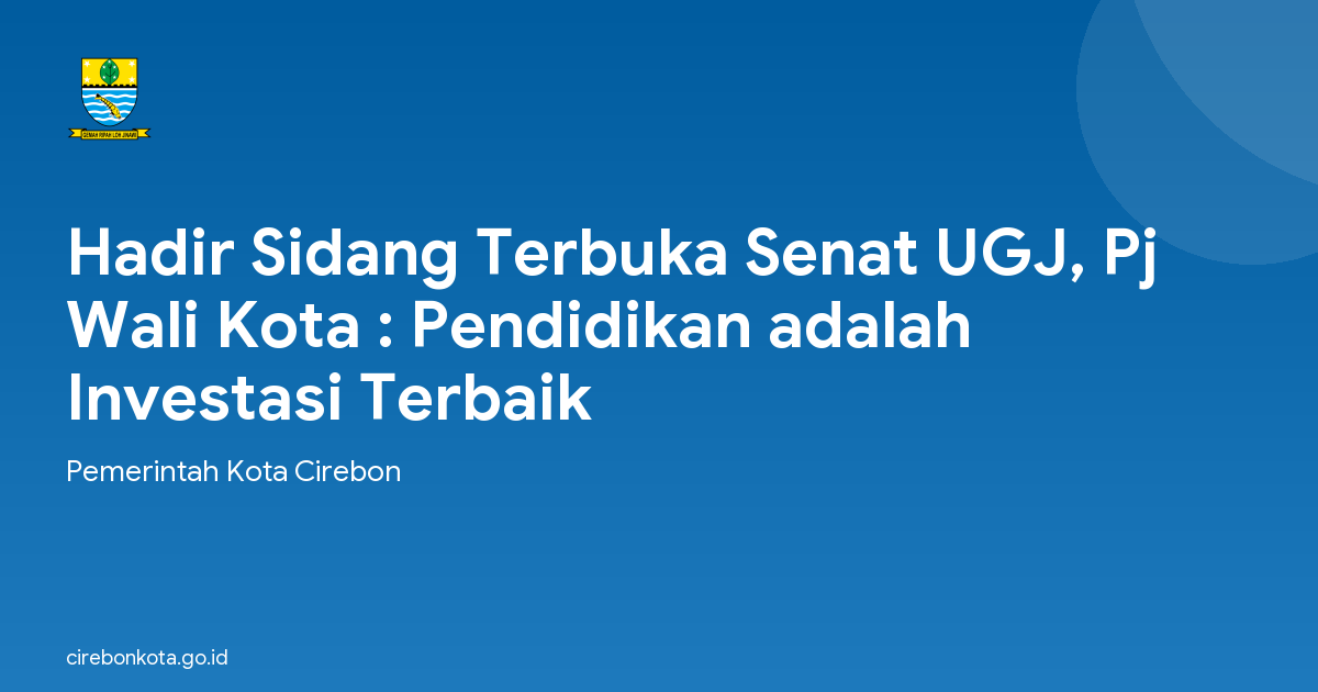 Hadir Sidang Terbuka Senat UGJ, Pj Wali Kota : Pendidikan adalah Investasi Terbaik