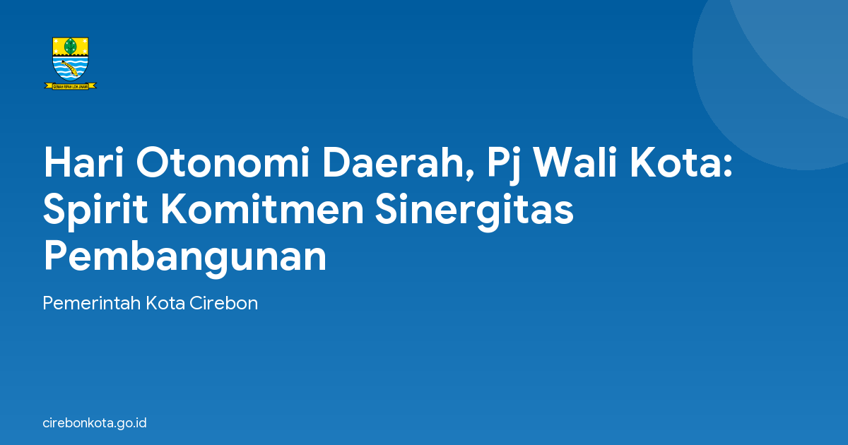 Hari Otonomi Daerah, Pj Wali Kota: Spirit Komitmen Sinergitas Pembangunan
