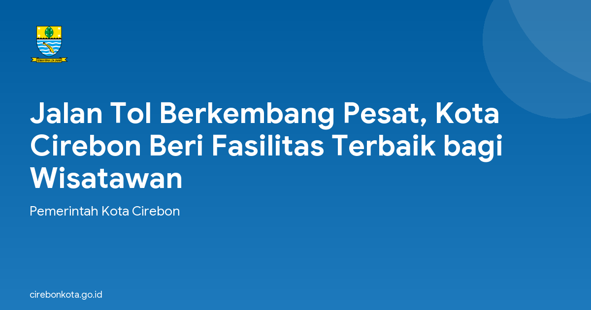 Jalan Tol Berkembang Pesat, Kota Cirebon Beri Fasilitas Terbaik bagi Wisatawan