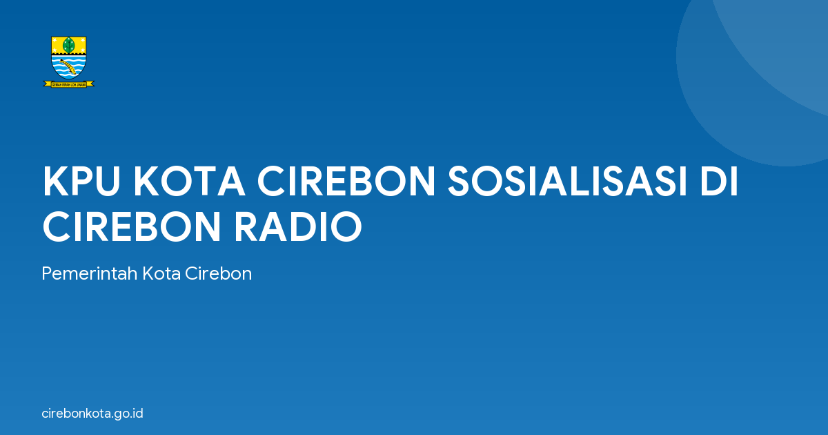 KPU KOTA CIREBON SOSIALISASI DI CIREBON RADIO