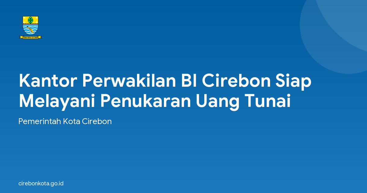 Kantor Perwakilan BI Cirebon Siap Melayani Penukaran Uang Tunai