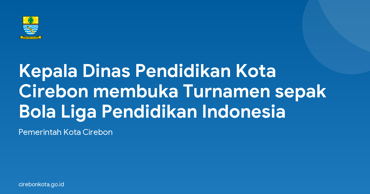 Kepala Dinas Pendidikan Kota Cirebon membuka Turnamen sepak Bola Liga Pendidikan Indonesia