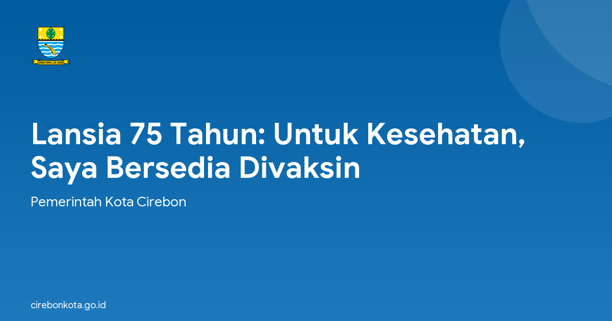 Lansia 75 Tahun: Untuk Kesehatan, Saya Bersedia Divaksin