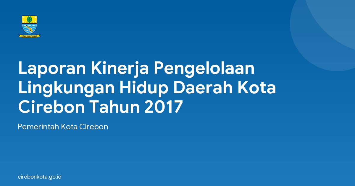 Laporan Kinerja Pengelolaan Lingkungan Hidup Daerah Kota Cirebon Tahun 2017