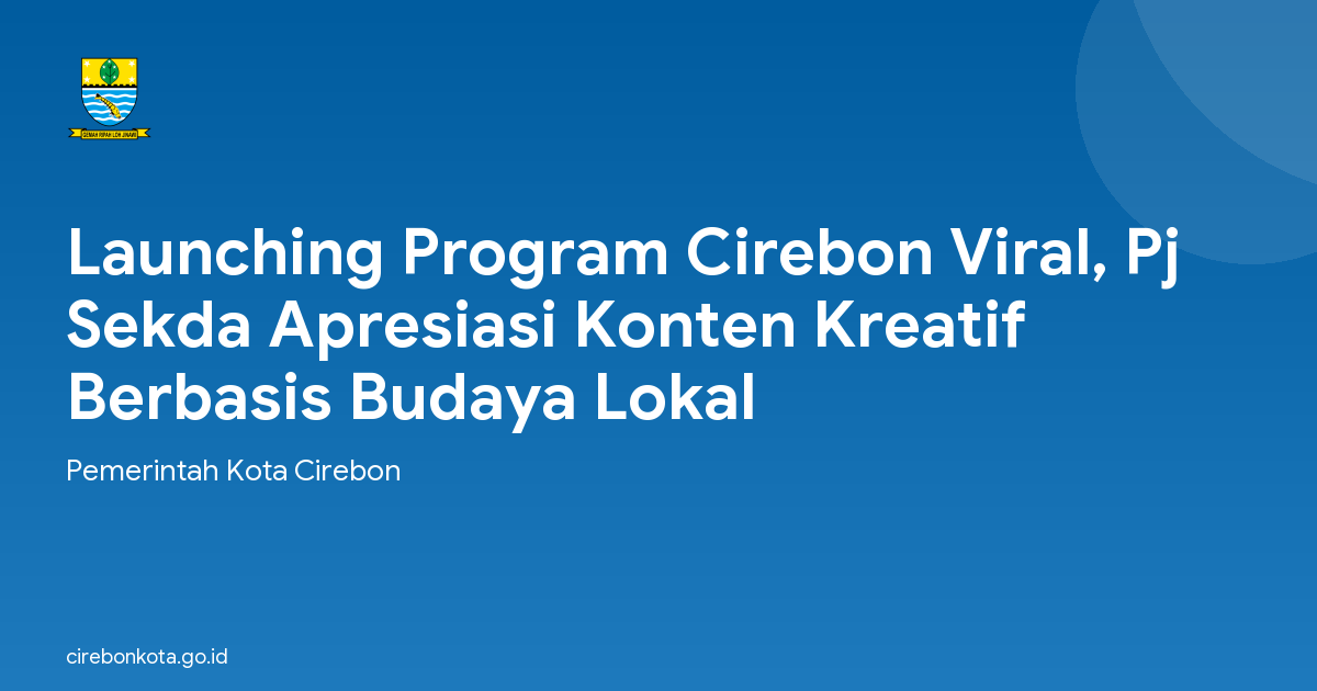 Launching Program Cirebon Viral, Pj Sekda Apresiasi Konten Kreatif Berbasis Budaya Lokal