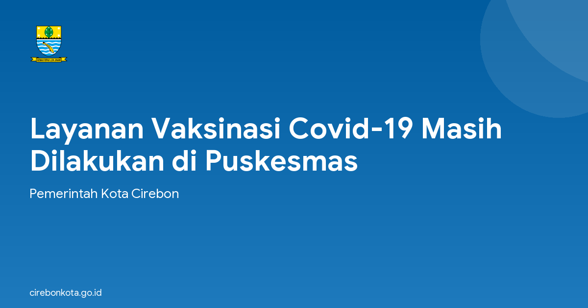 Layanan Vaksinasi Covid-19 Masih Dilakukan di Puskesmas