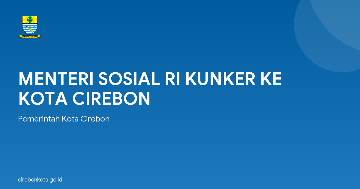 MENTERI SOSIAL RI KUNKER KE KOTA CIREBON