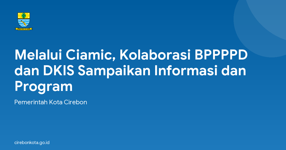 Melalui Ciamic, Kolaborasi BPPPPD dan DKIS Sampaikan Informasi dan Program