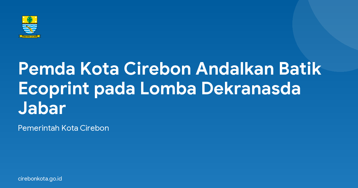 Pemda Kota Cirebon Andalkan Batik Ecoprint pada Lomba Dekranasda Jabar