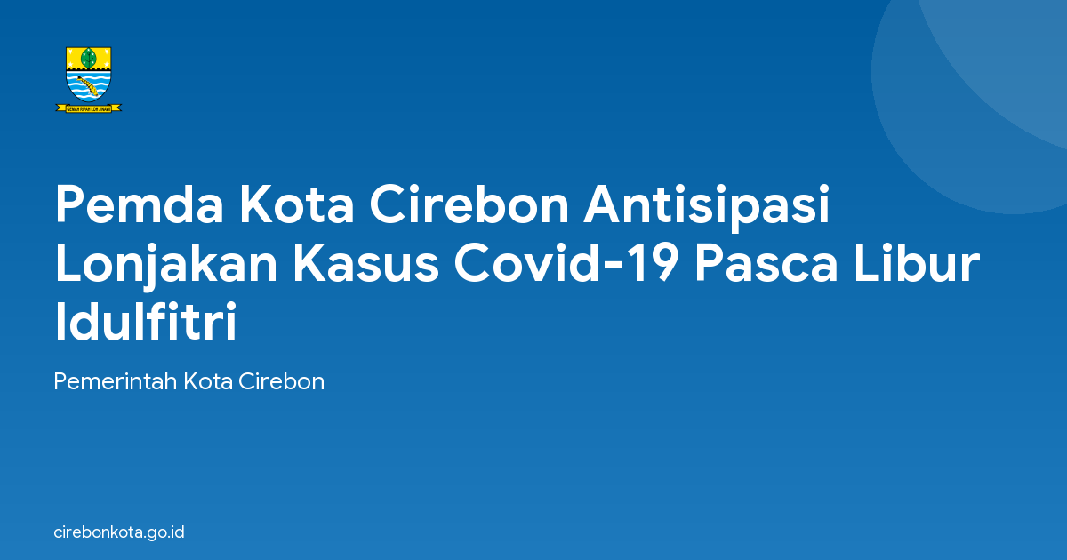 Pemda Kota Cirebon Antisipasi Lonjakan Kasus Covid-19 Pasca Libur Idulfitri