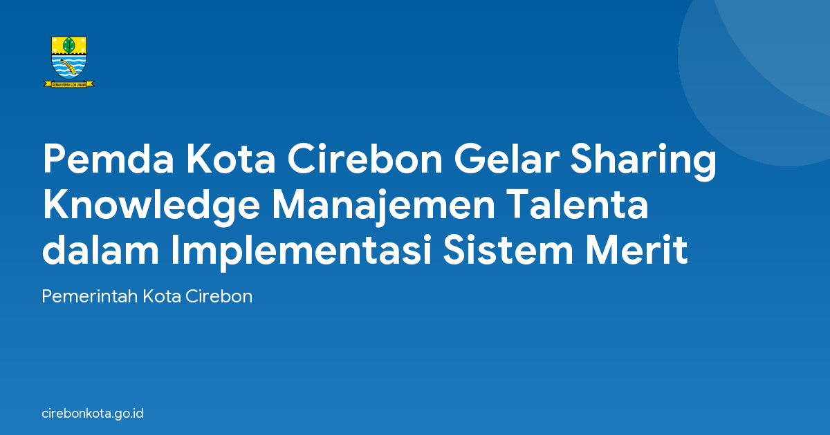 Pemda Kota Cirebon Gelar Sharing Knowledge Manajemen Talenta dalam Implementasi Sistem Merit