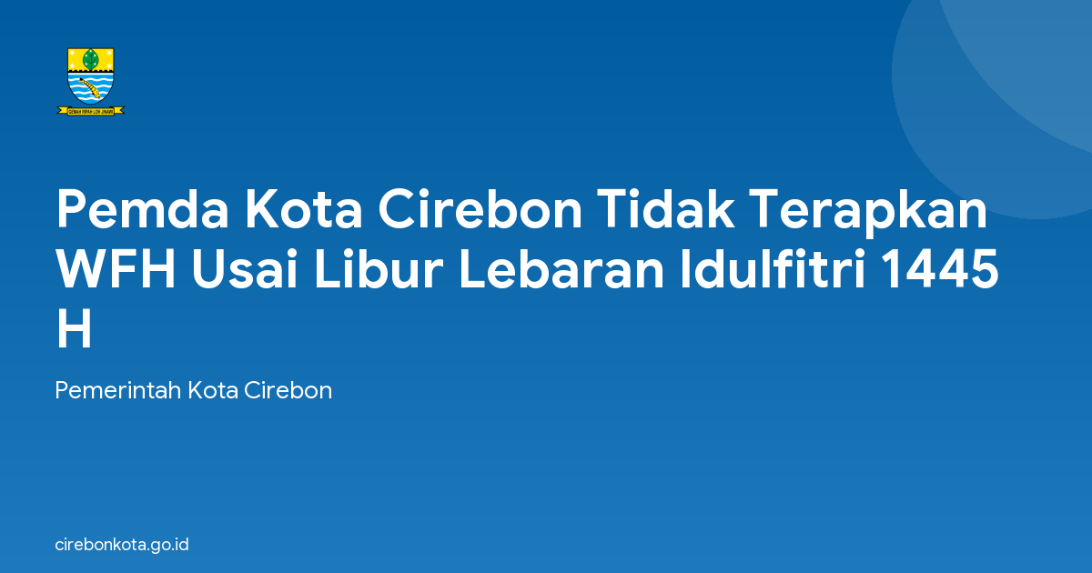 Pemda Kota Cirebon Tidak Terapkan WFH Usai Libur Lebaran Idulfitri 1445 H
