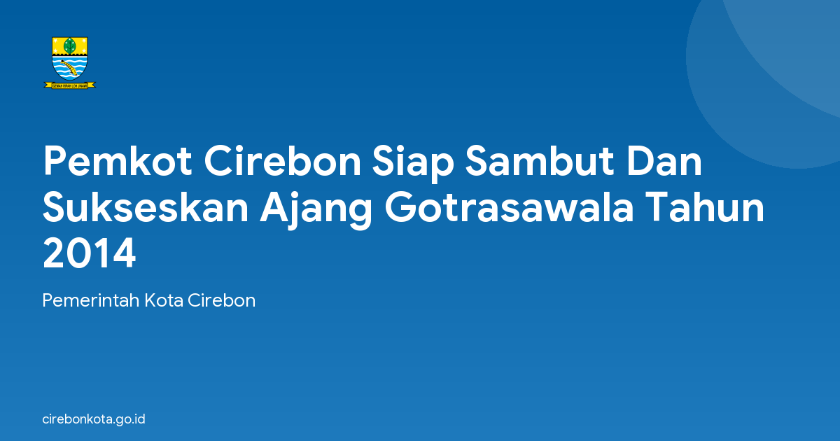 Pemkot Cirebon Siap Sambut Dan Sukseskan Ajang Gotrasawala Tahun 2014