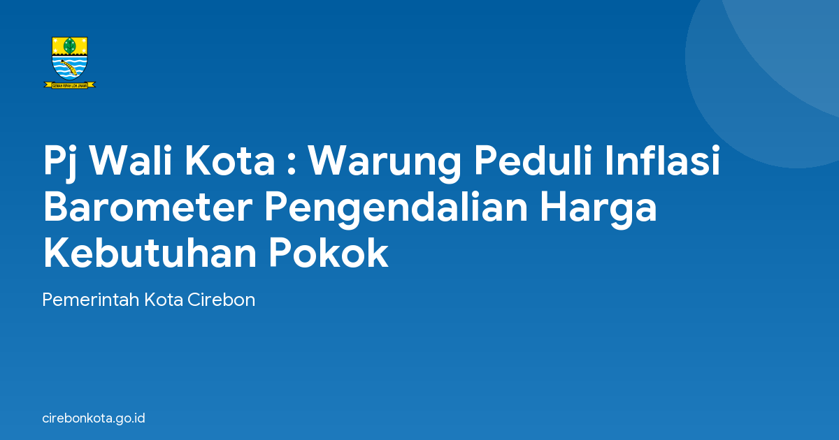 Pj Wali Kota : Warung Peduli Inflasi Barometer Pengendalian Harga Kebutuhan Pokok