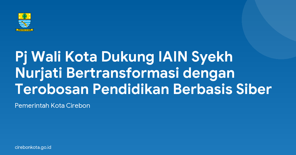 Pj Wali Kota Dukung IAIN Syekh Nurjati Bertransformasi dengan Terobosan Pendidikan Berbasis Siber