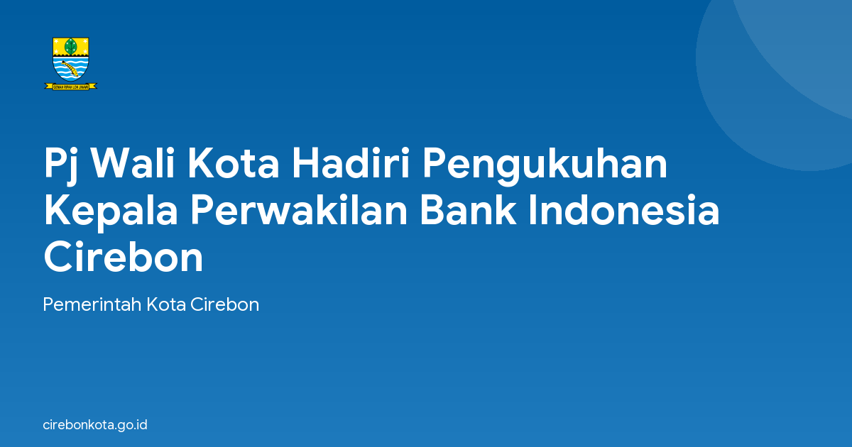 Pj Wali Kota Hadiri Pengukuhan Kepala Perwakilan Bank Indonesia Cirebon