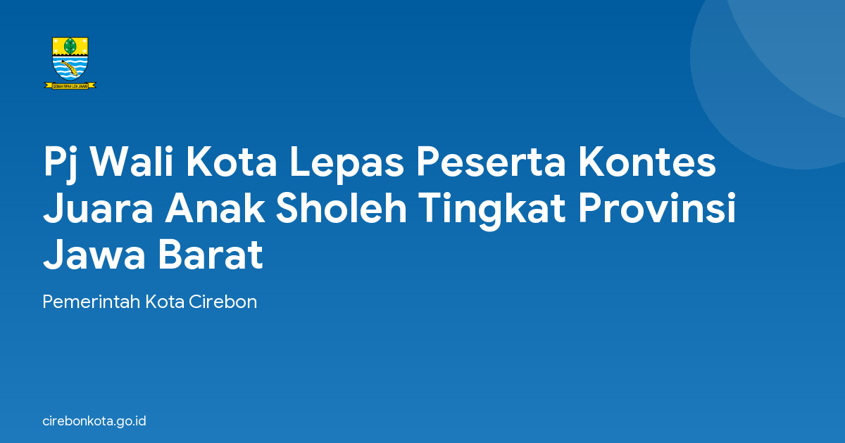 Pj Wali Kota Lepas Peserta Kontes Juara Anak Sholeh Tingkat Provinsi Jawa Barat