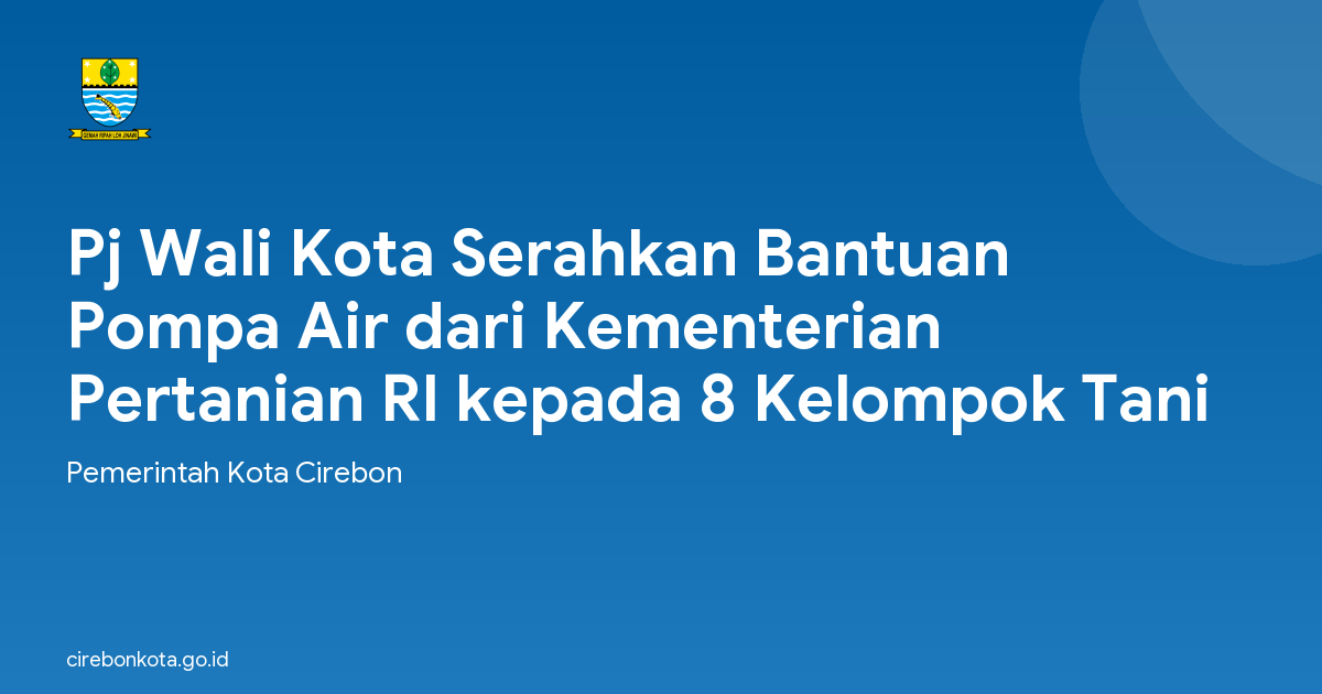 Pj Wali Kota Serahkan Bantuan Pompa Air dari Kementerian Pertanian RI kepada 8 Kelompok Tani