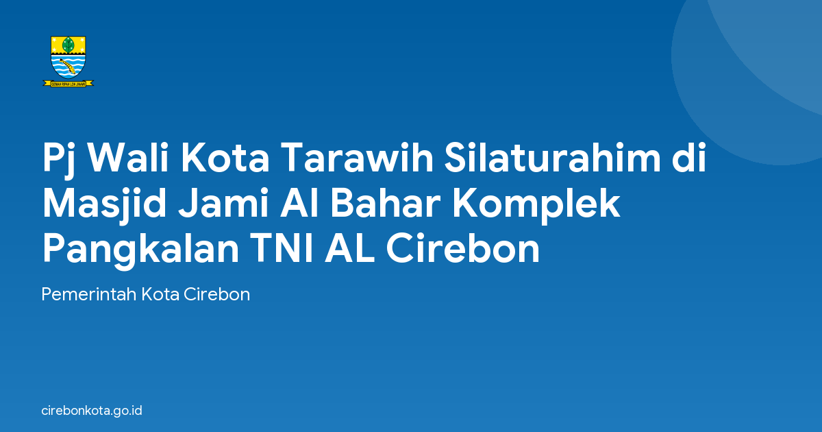 Pj Wali Kota Tarawih Silaturahim di Masjid Jami Al Bahar Komplek Pangkalan TNI AL Cirebon