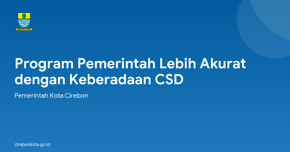 Program Pemerintah Lebih Akurat dengan Keberadaan CSD