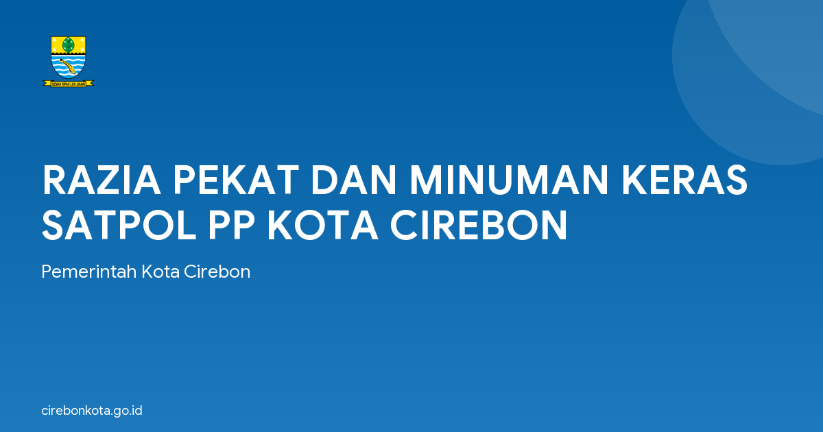 RAZIA PEKAT DAN MINUMAN KERAS SATPOL PP KOTA CIREBON