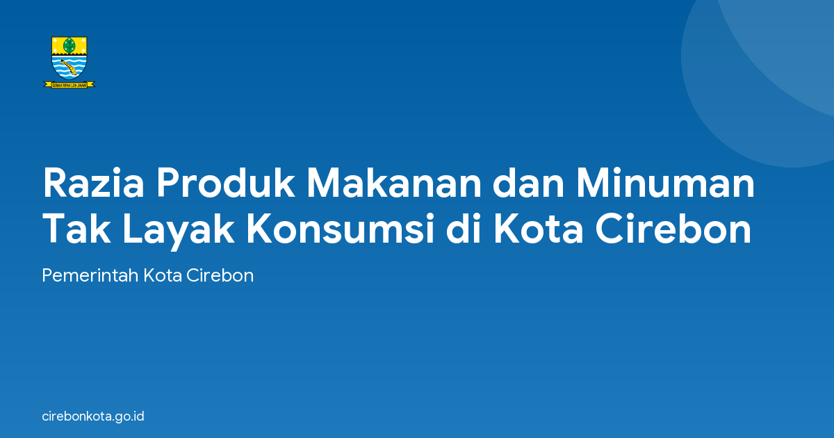 Razia Produk Makanan dan Minuman Tak Layak Konsumsi di Kota Cirebon