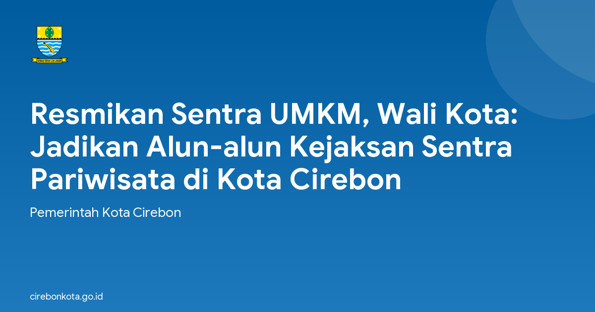 Resmikan Sentra UMKM, Wali Kota: Jadikan Alun-alun Kejaksan Sentra Pariwisata di Kota Cirebon