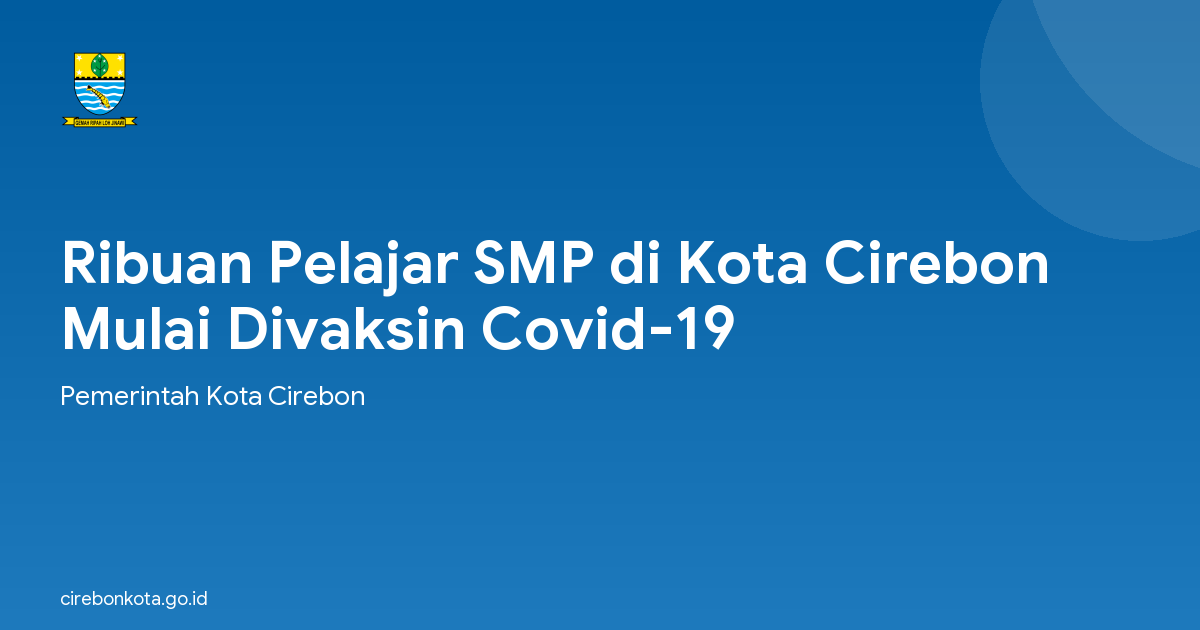 Ribuan Pelajar SMP di Kota Cirebon Mulai Divaksin Covid-19