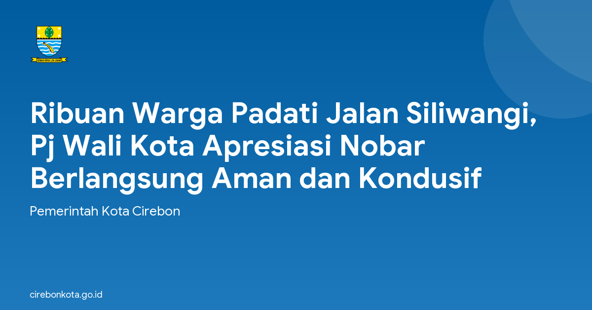 Ribuan Warga Padati Jalan Siliwangi, Pj Wali Kota Apresiasi Nobar Berlangsung Aman dan Kondusif