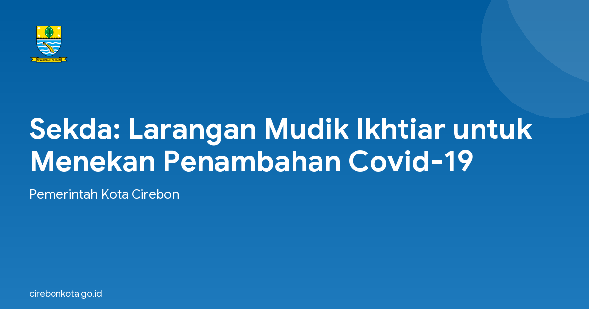 Sekda: Larangan Mudik Ikhtiar untuk Menekan Penambahan Covid-19