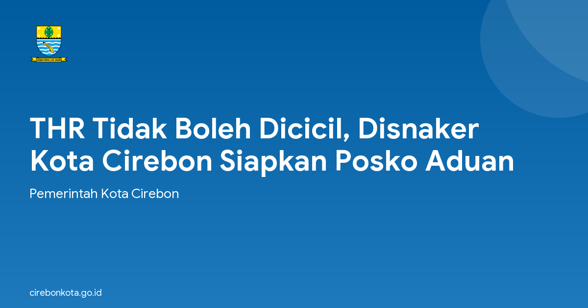 THR Tidak Boleh Dicicil, Disnaker Kota Cirebon Siapkan Posko Aduan