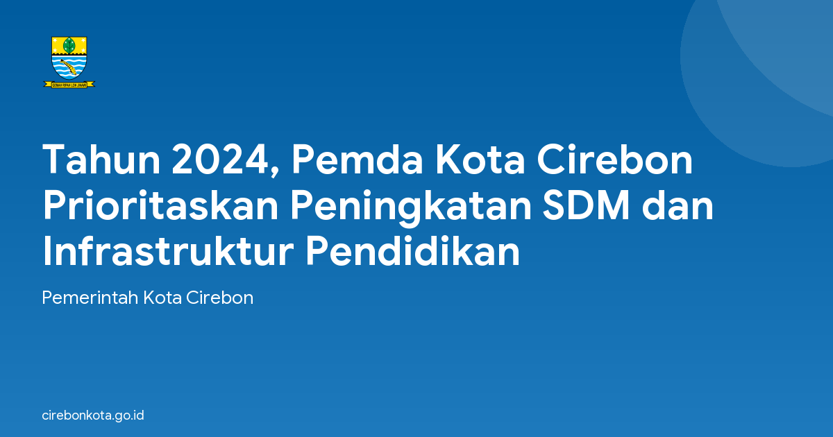 Tahun 2024, Pemda Kota Cirebon Prioritaskan Peningkatan SDM dan Infrastruktur Pendidikan