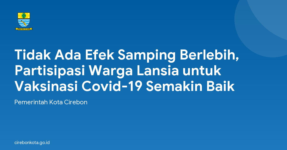 Tidak Ada Efek Samping Berlebih, Partisipasi Warga Lansia untuk Vaksinasi Covid-19 Semakin Baik