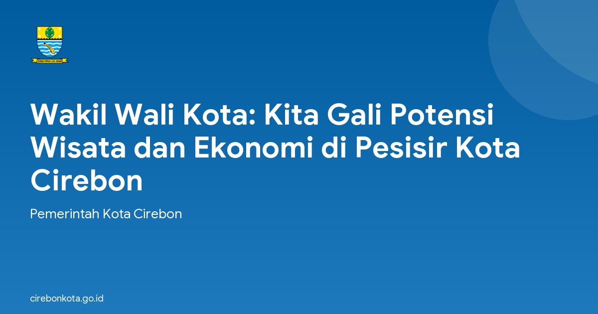 Wakil Wali Kota: Kita Gali Potensi Wisata dan Ekonomi di Pesisir Kota Cirebon