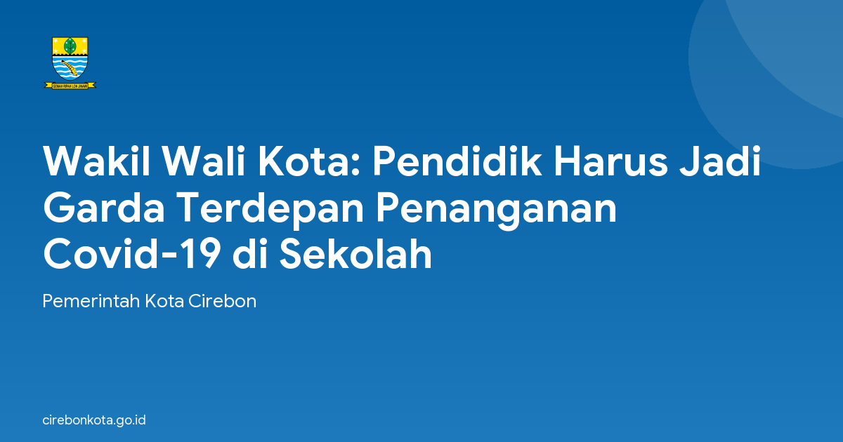 Wakil Wali Kota: Pendidik Harus Jadi Garda Terdepan Penanganan Covid-19 di Sekolah