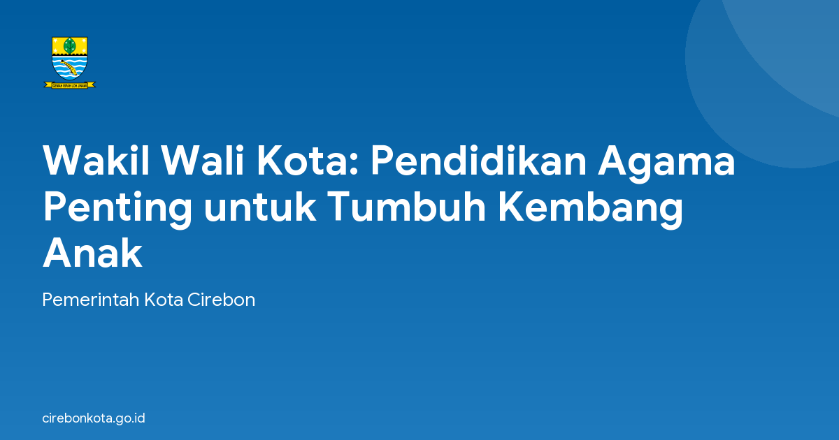 Wakil Wali Kota: Pendidikan Agama Penting untuk Tumbuh Kembang Anak