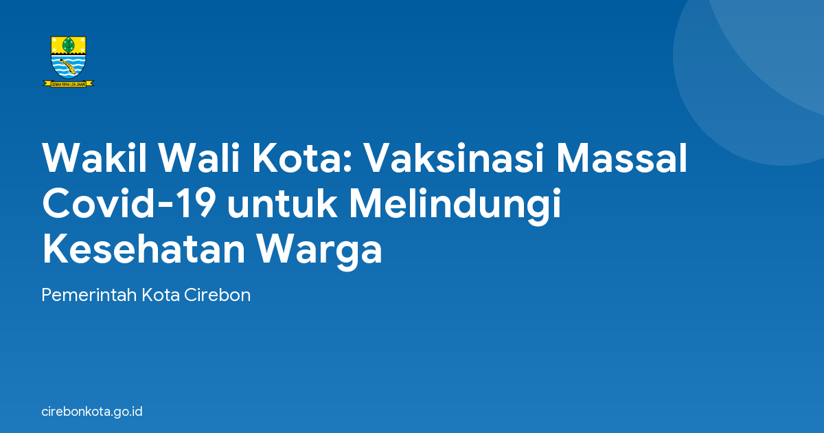 Wakil Wali Kota: Vaksinasi Massal Covid-19 untuk Melindungi Kesehatan Warga