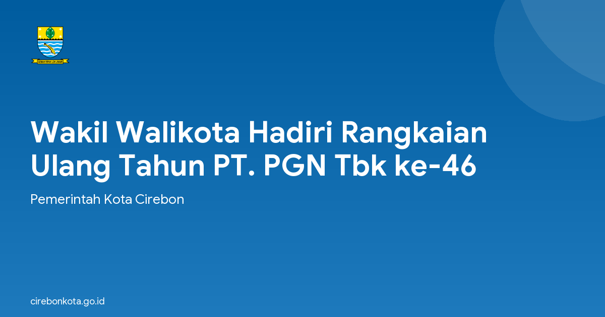 Wakil Walikota Hadiri Rangkaian Ulang Tahun PT. PGN Tbk ke-46