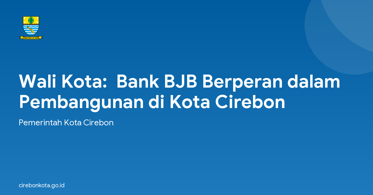 Wali Kota:  Bank BJB Berperan dalam Pembangunan di Kota Cirebon